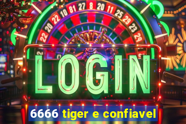 6666 tiger e confiavel